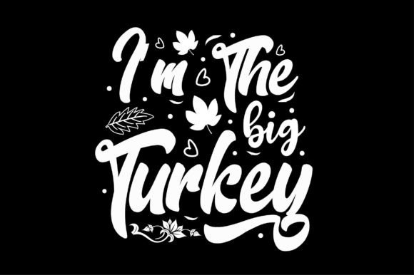 I m the Big Turkey SVG: Graphics for Crafts & Branding