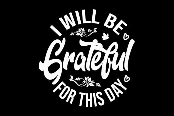 I Will Be Grateful Svg T-Shirt Design for Graphics and Crafts