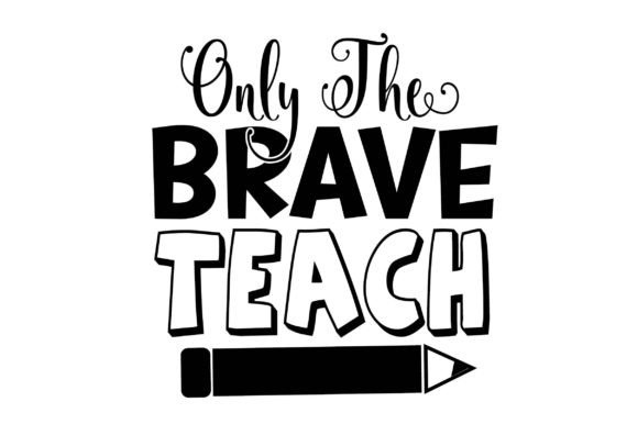 Only the Brave Teach Svg T-Shirt Design