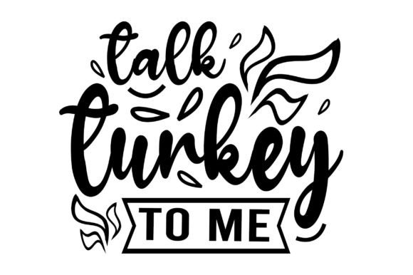 Talk Turkey to Me SVG Graphics for Crafts & Branding